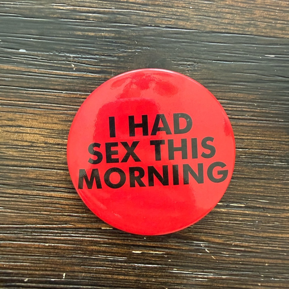 Red Statement Button Pin - "I Had Sex This Morning"